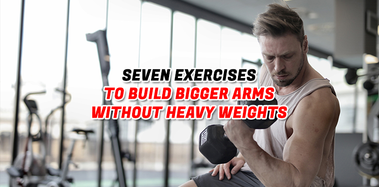 how to build bigger arms without weights