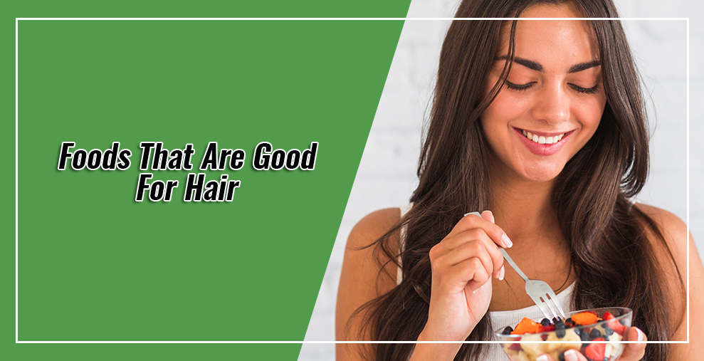 Seven Foods That Are Good For Hair - Trafali